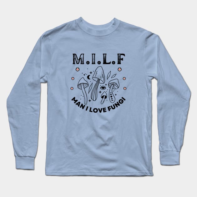 Milf Man I Love Fungi, Mushroom Lover, Cute Mushroom Gift,Unique Mushroom Gift,Mushroom Lover Gift,Mushroom Gift, Fungi Gift T-Shirt Long Sleeve T-Shirt by twitaadesign